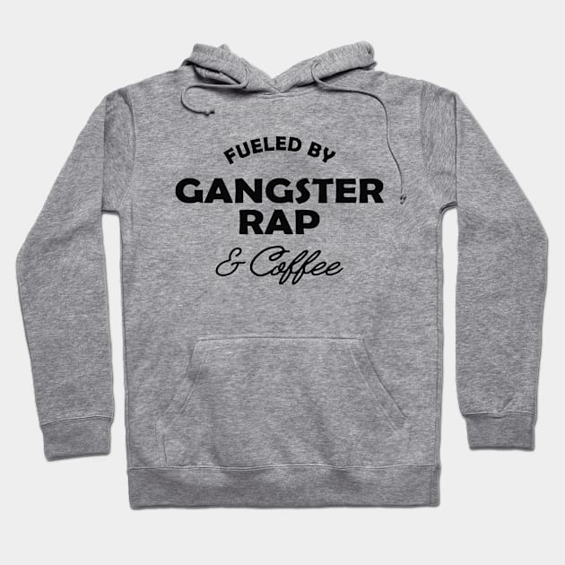 Gangster Rap - Fueled by gangster rap and coffee Hoodie by KC Happy Shop